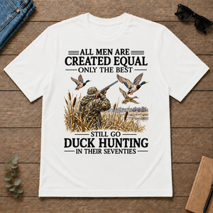 All Men Are Created Equal Only The Best Still Go Duck Hunting - white - TS2D-White