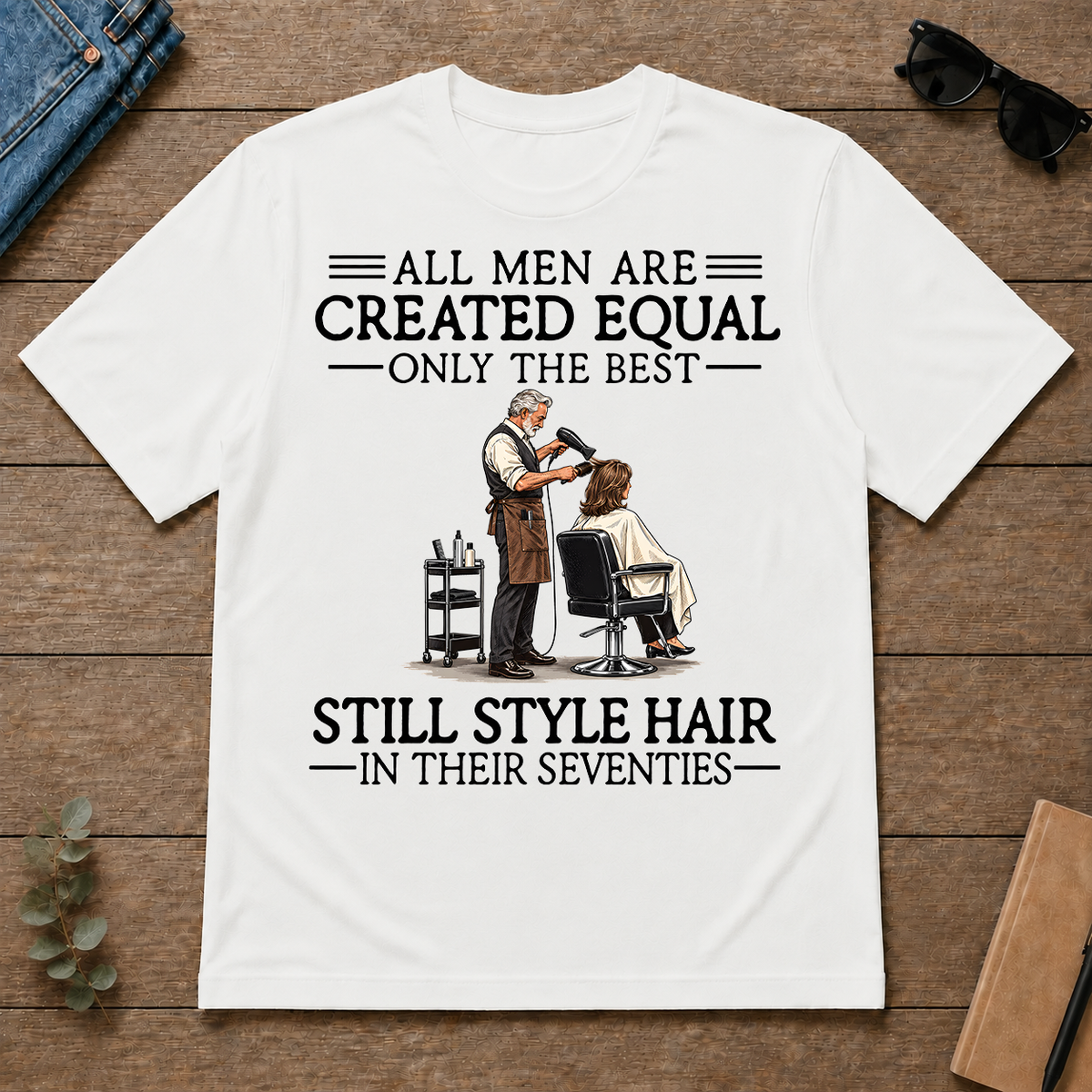 All Men Are Created Equal Only The Best Still Style Hair Stylist 70s - white - TS2D-White