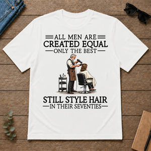 All Men Are Created Equal Only The Best Still Style Hair Stylist 70s - white - TS2D-White
