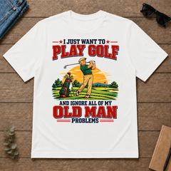 I Just Want To Play Golf & Ignore All Old Man Problems - white - TS2D-White
