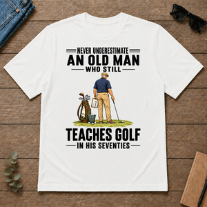 Never Underestimate An Old Man Teaches Golf In His 70s - white - TS2D-White