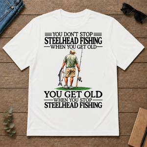 Don't Stop Steelhead Fishing - white - TS2D-White