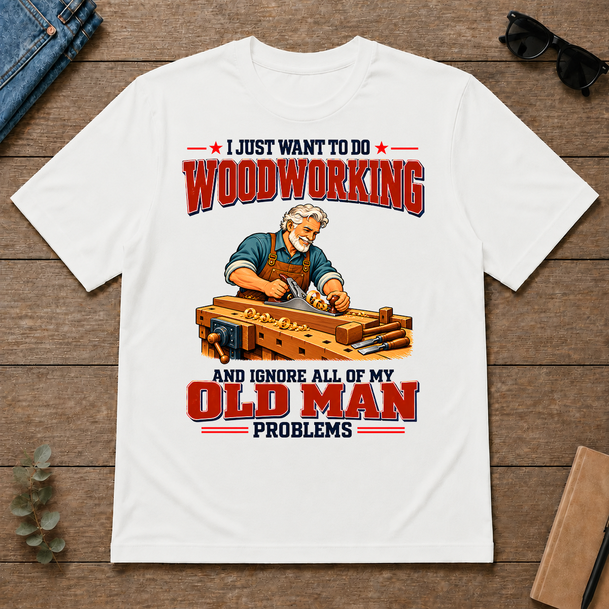 I Just Want To Do Woodworking & Ignore All Old Man Problems - white - TS2D-White