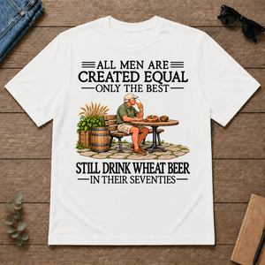 All Men Are Created Equal Only The Best Still Drink Wheat Beer 70s - white - TS2D-White