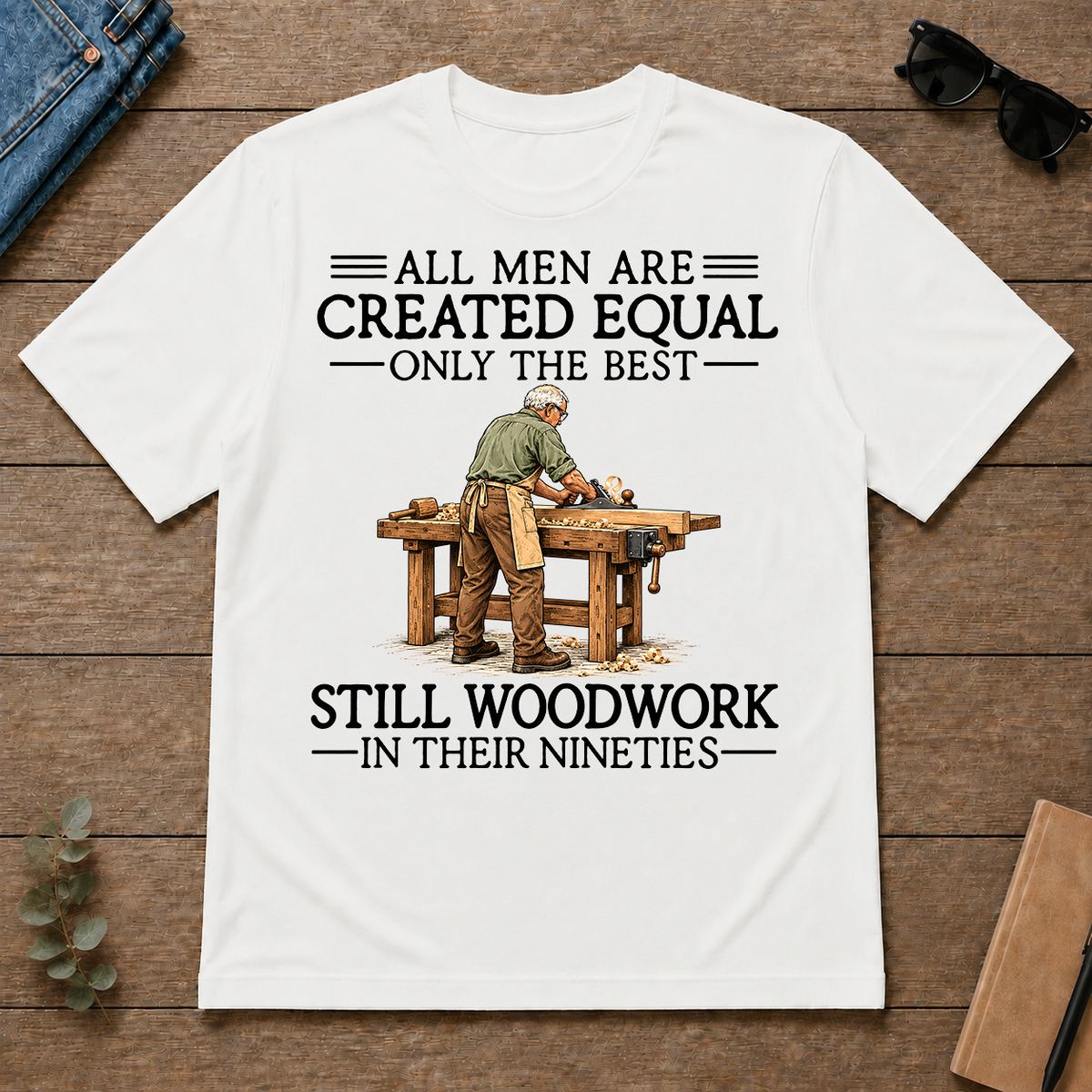 All Men Are Created Equal Only The Best Still Woodwork 90s - white - TS2D-White