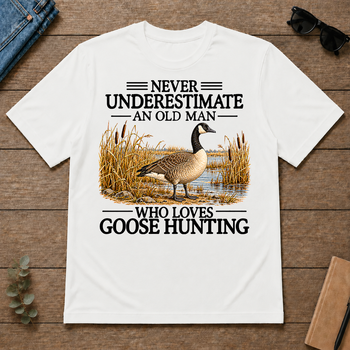 Never Underestimate An Old Man Who Loves Goose Hunting - white - TS2D-White