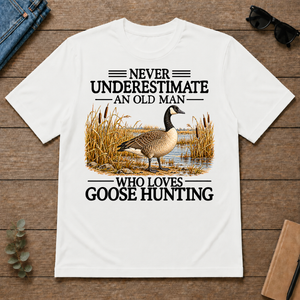 Never Underestimate An Old Man Who Loves Goose Hunting - white - TS2D-White