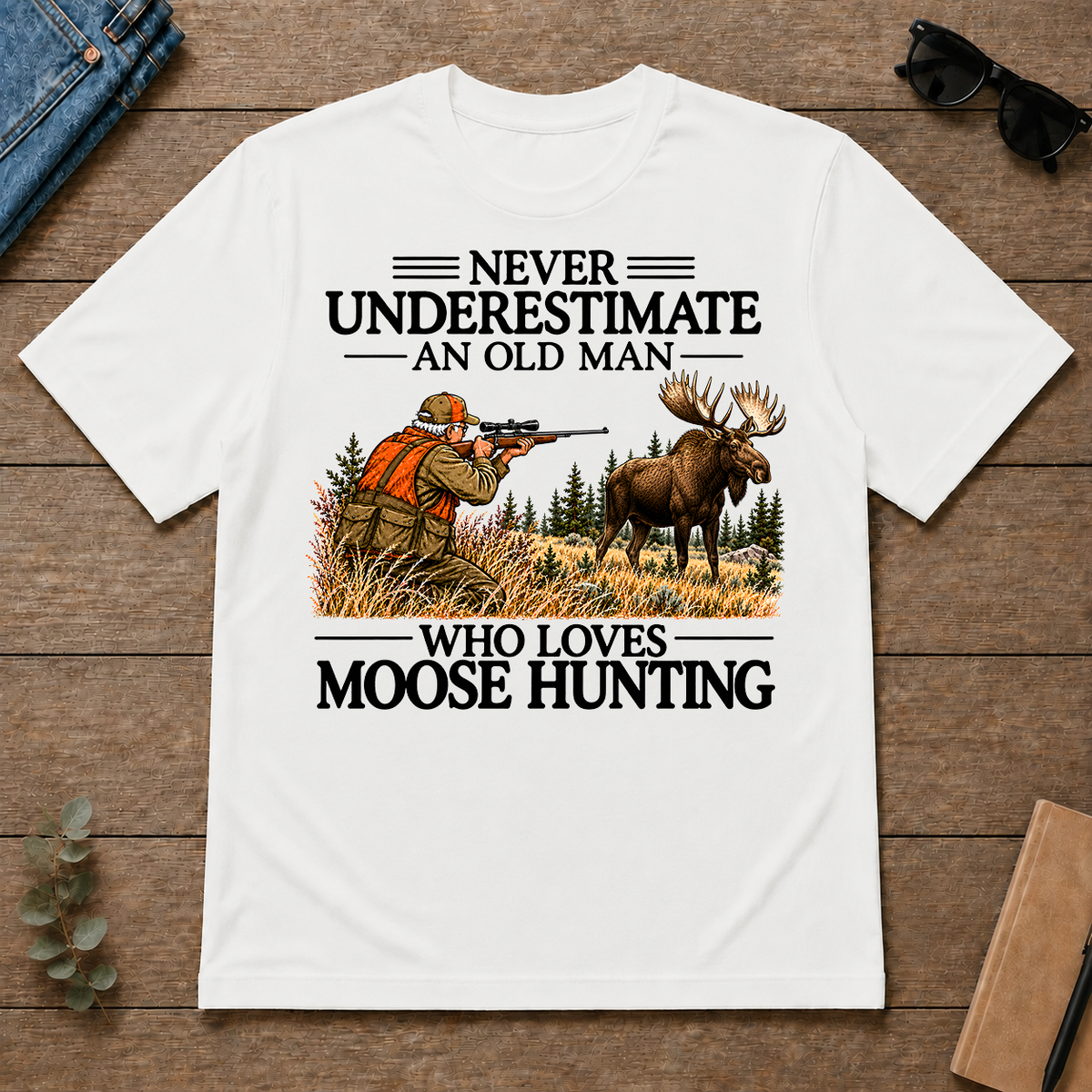 Never Underestimate An Old Man Moose Hunting - white - TS2D-White