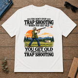 You Don't Stop Trap Shooting When You Get Old - white - TS2D-White