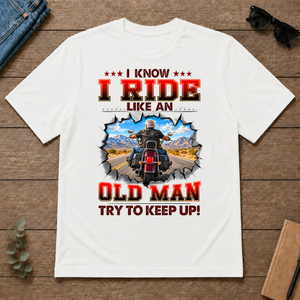 I Know I Ride Like An Old Man Try To Keep Up! - white - TS2D-White