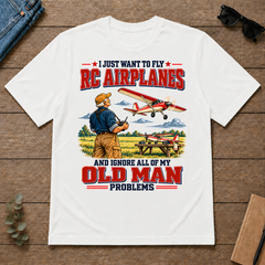 I Just Want To Fly RC Airplanes & Ignore All Old Man Problems - white - TS2D-White