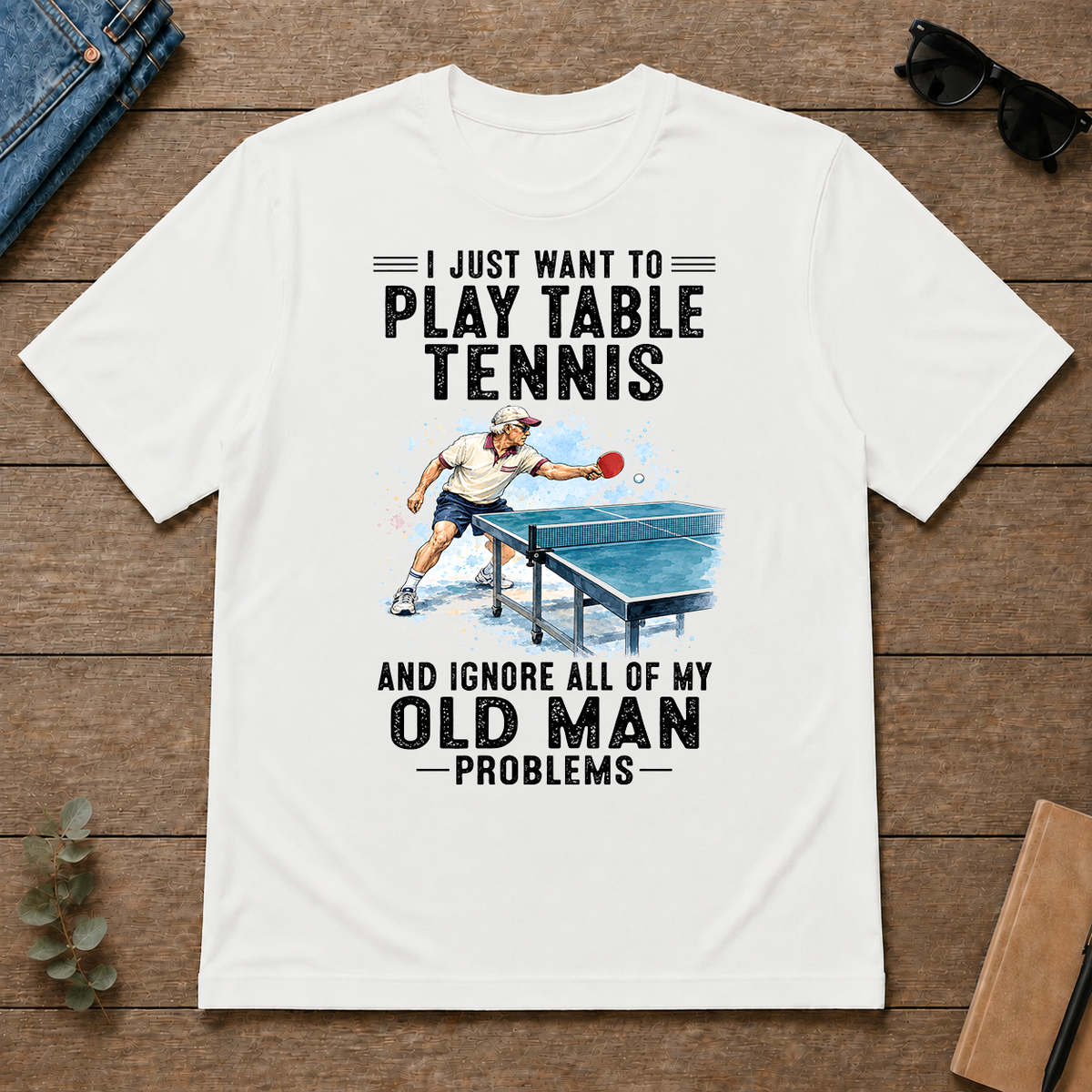 I Just Want To Play Table Tennis Art - white - TS2D-White