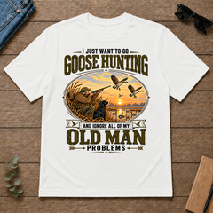 I Just Want To Go Goose Hunting & Ignore All Old Man Problems - white - TS2D-White