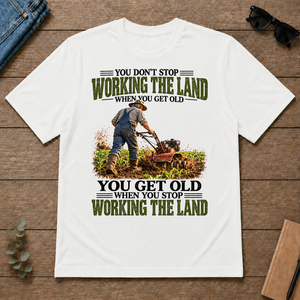 Working The Land You Get Old When You Stop - white - TS2D-White