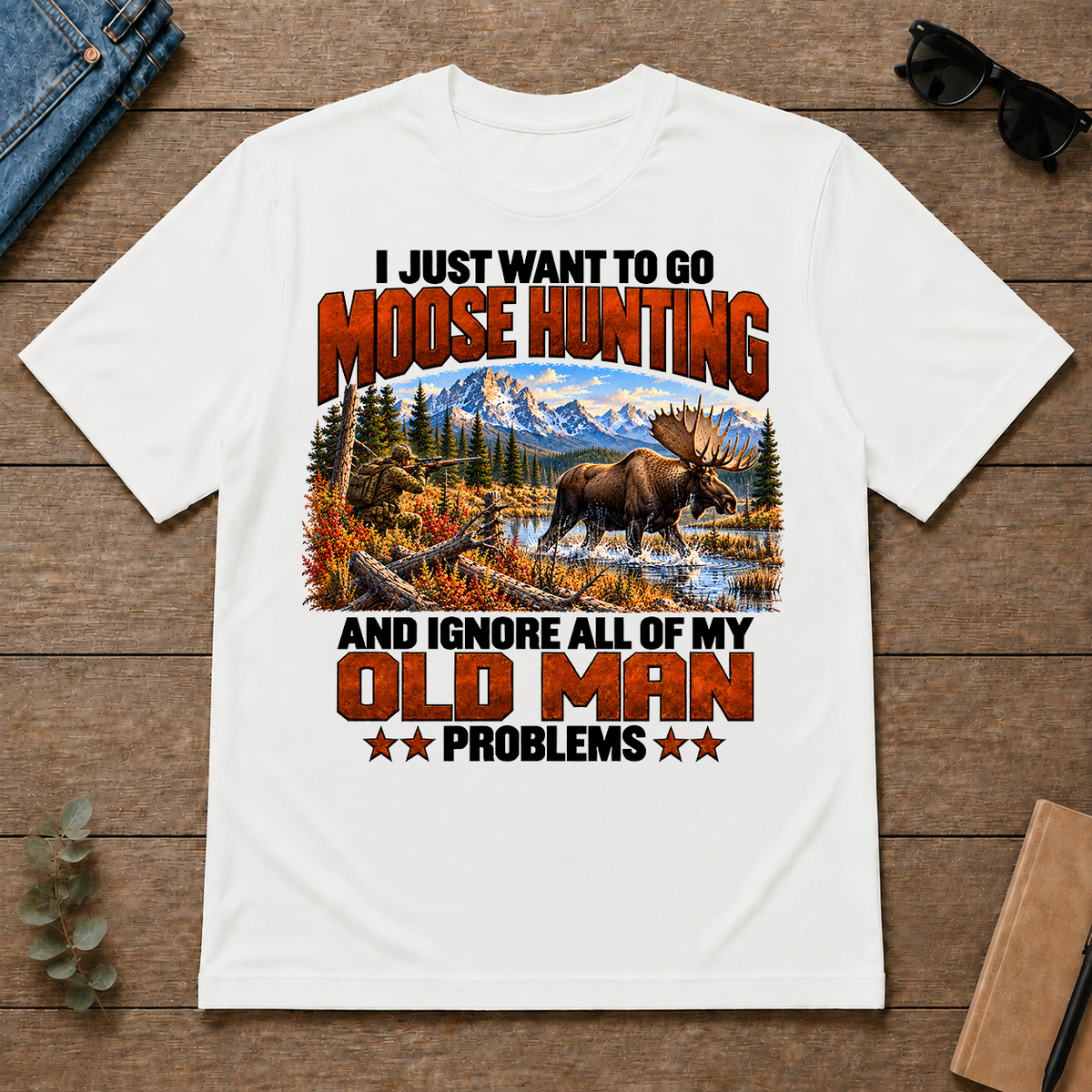 I Just Want To Go Moose Hunting - white - TS2D-White