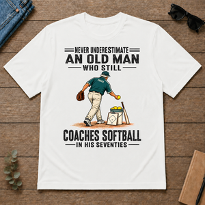 Never Underestimate An Old Man Coaches Softball In His 70s - white - TS2D-White