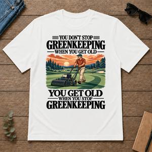 You Get Old When You Stop Greenkeeping - white - TS2D-White