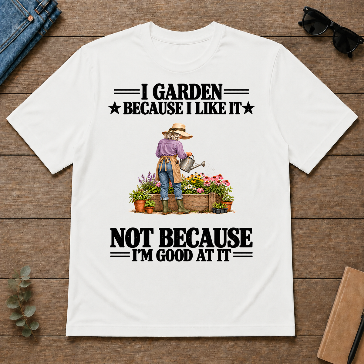 I Garden Because I Like It - white - TS2D-White