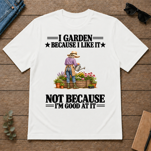 I Garden Because I Like It - white - TS2D-White