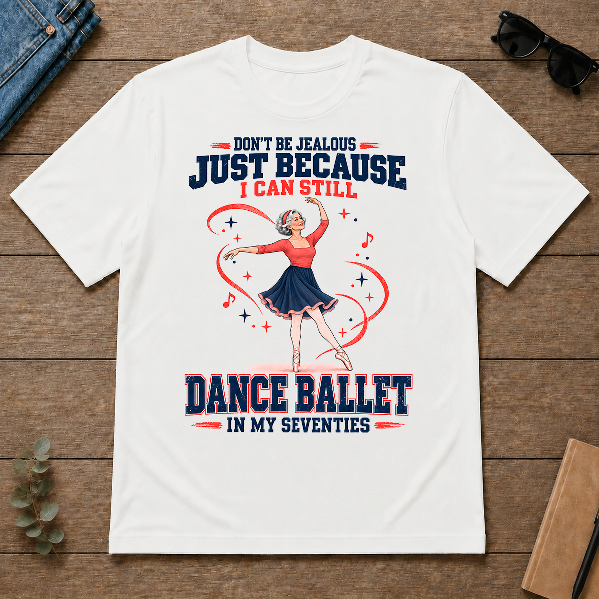 Don't Be Jealous Just Because I Can Still Dance Ballet - white - TS2D-White