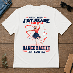 Don't Be Jealous Just Because I Can Still Dance Ballet - white - TS2D-White