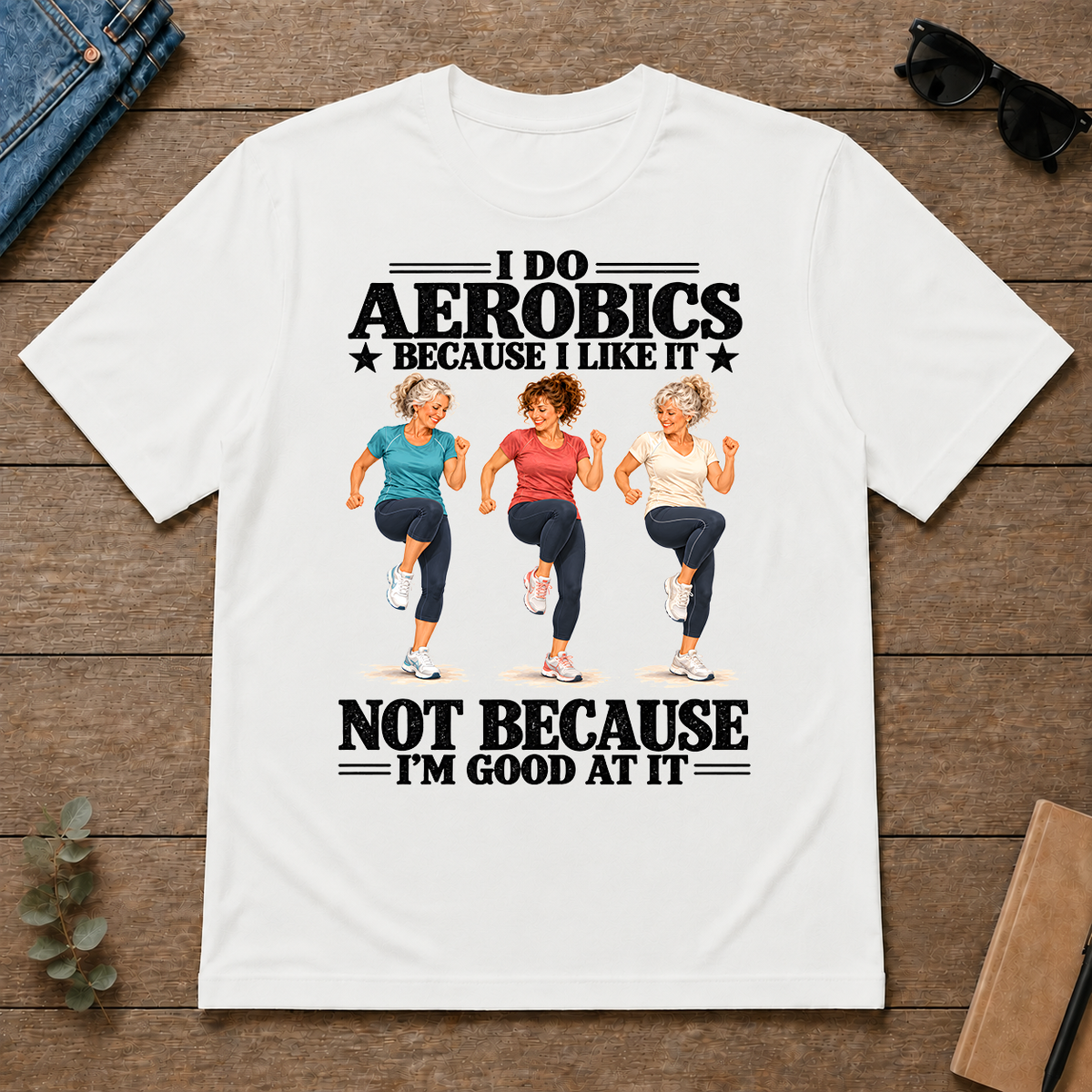 I Do Aerobics Because I Like It - white - TS2D-White