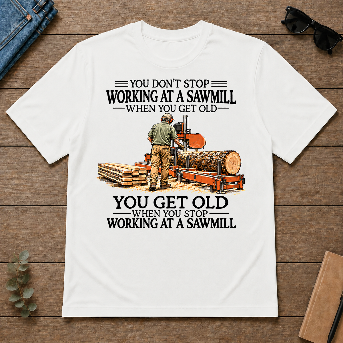 Don't Stop Working at a Sawmill - white - TS2D-White