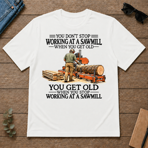 Don't Stop Working at a Sawmill - white - TS2D-White