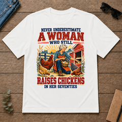 Never Underestimate A Woman Still Raises Chickens In Her 70s - white - TS2D-White