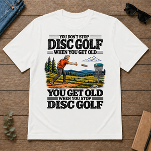You Get Old When You Stop Disc Golf - white - TS2D-White