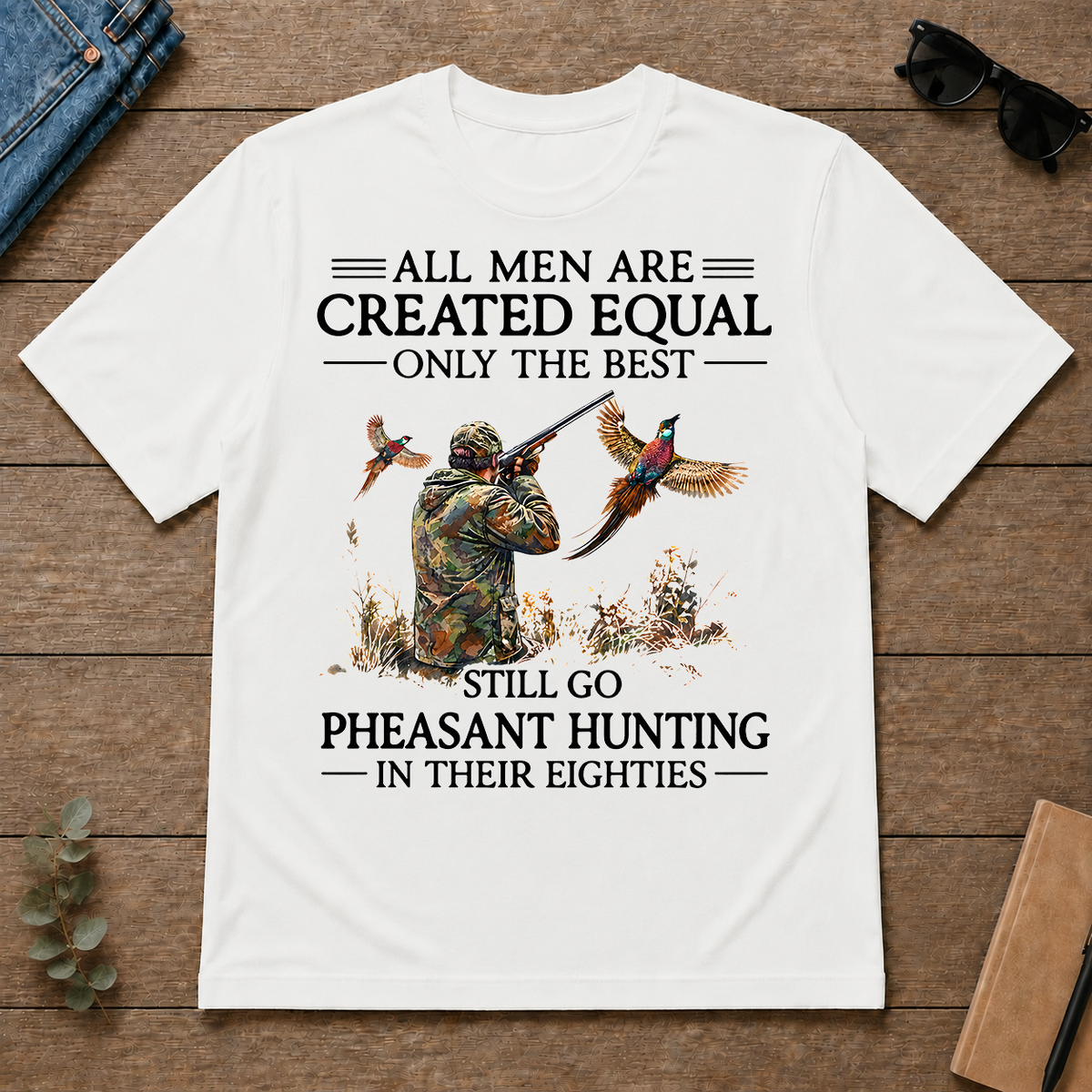 All Men Are Created Equal Only The Best Still Go Pheasant Hunting In Their 80s - white - TS2D-White
