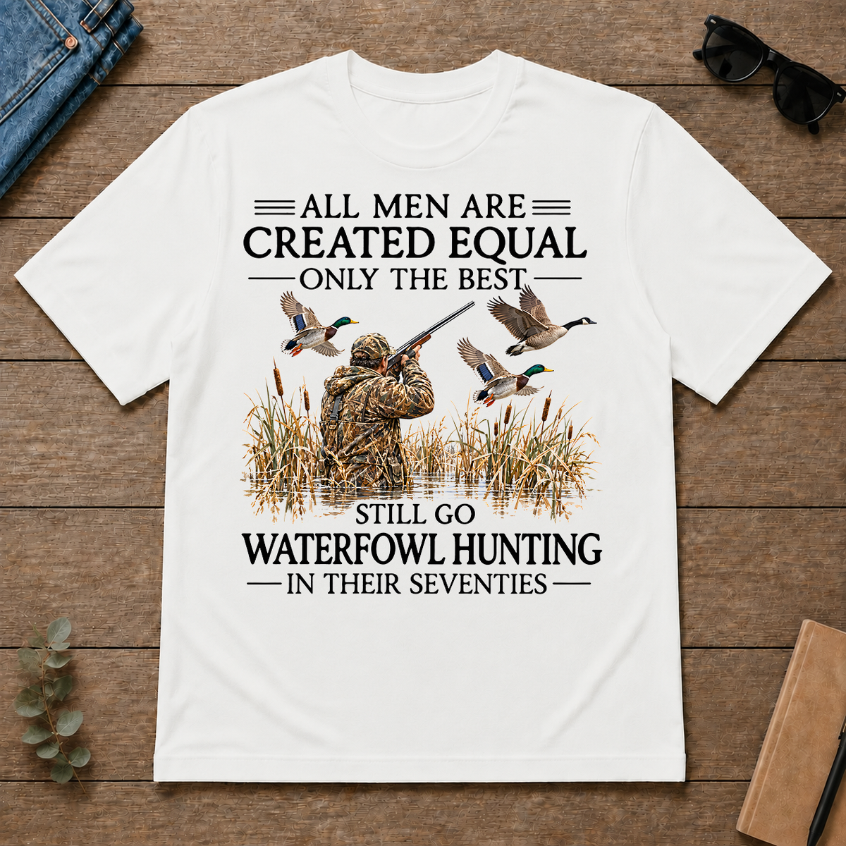 All Men Are Created Equal Only The Best Still Go Waterfowl Hunting In Their 70s - white - TS2D-White