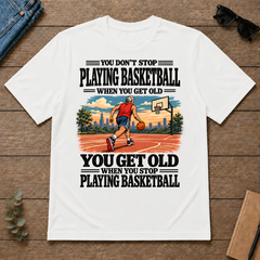 You Get Old When You Stop Playing Basketball - white - TS2D-White