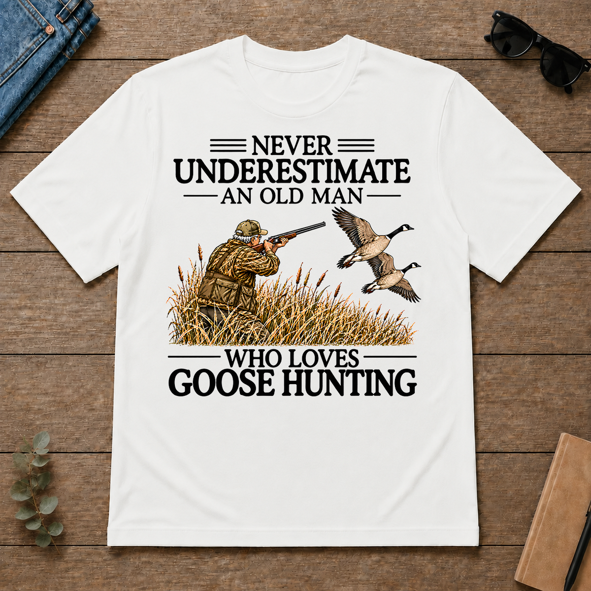 Never Underestimate An Old Man Goose Hunting - white - TS2D-White