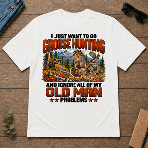 I Just Want To Grouse Hunting - white - TS2D-White