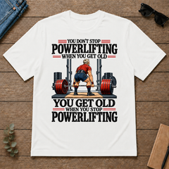 You Don't Stop Powerlifting When You Get Old - white - TS2D-White