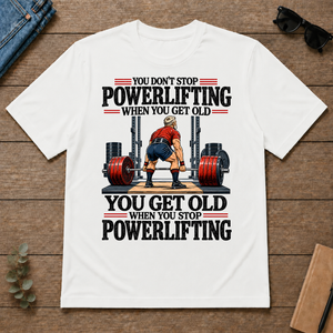 You Don't Stop Powerlifting When You Get Old - white - TS2D-White