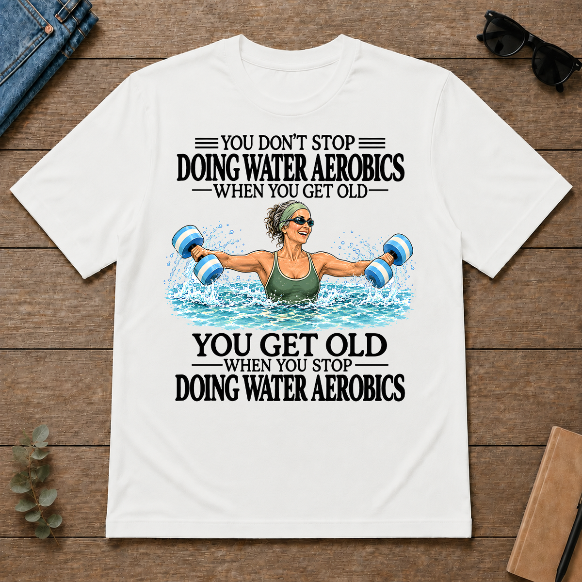 Don't Stop Doing Water Aerobics - white - TS2D-White