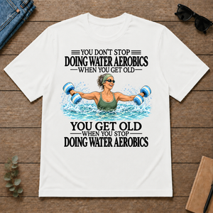 Don't Stop Doing Water Aerobics - white - TS2D-White
