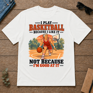 I Play Basketball Because I Like It - white - TS2D-White