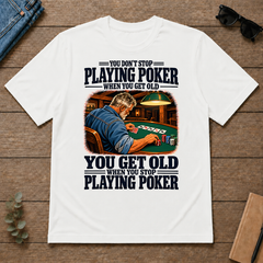 You Get Old When You Stop Playing Pocker - white - TS2D-White