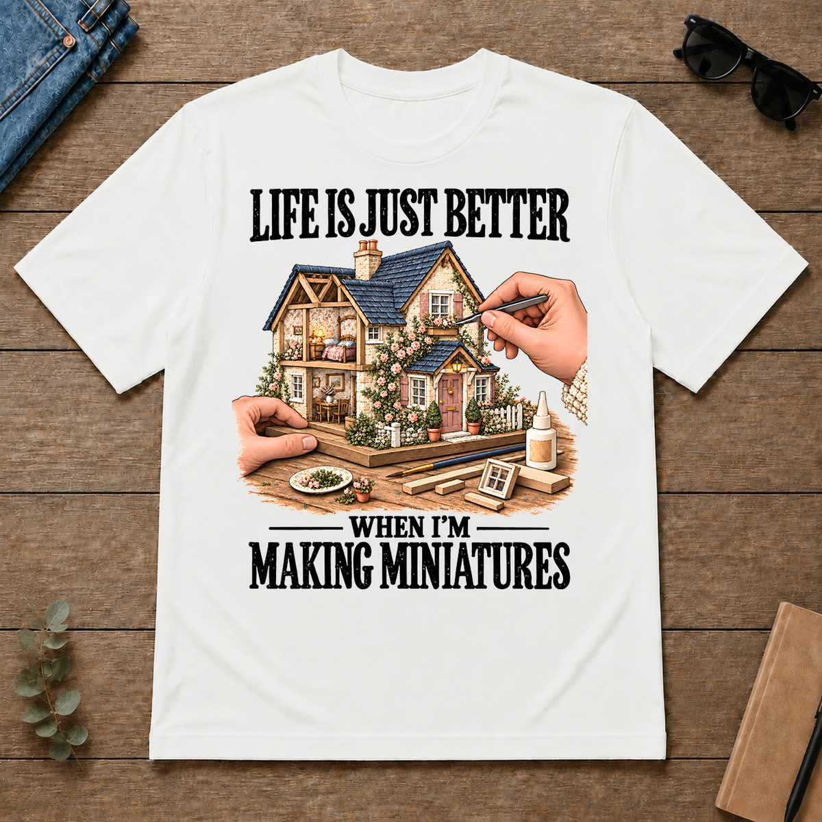 Life Is Just Better When I'm Making Miniatures - white - TS2D-White