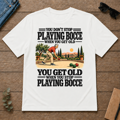 You Get Old When You Stop Playing Bocce - white - TS2D-White