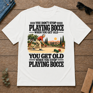 You Get Old When You Stop Playing Bocce - white - TS2D-White