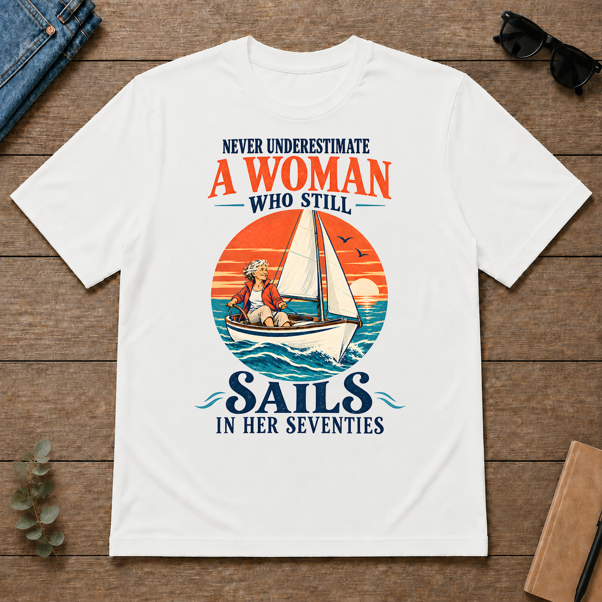 Never Underestimate A Woman Still Sails - white - TS2D-White