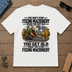 You Get Old When You Stop Fixing Machinery - white - TS2D-White