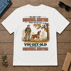 You Get Old When You Stop Squirrel Hunting With Mountain Cur - white - TS2D-White