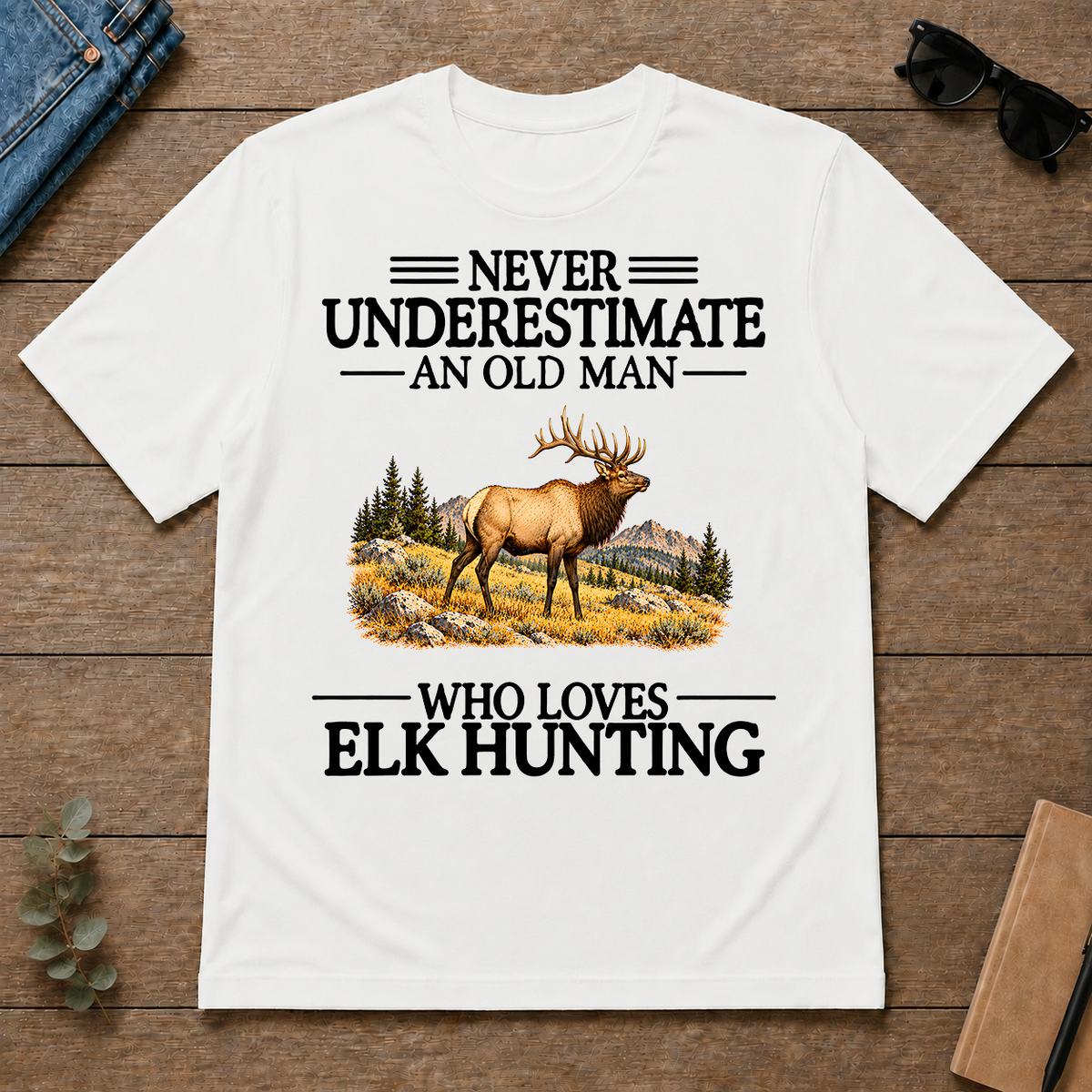 Never Underestimate An Old Man Who Loves Elk Hunting - white - TS2D-White