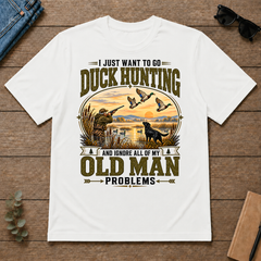 I Just Want To Go Duck Hunting & Ignore All Old Man Problems - white - TS2D-White