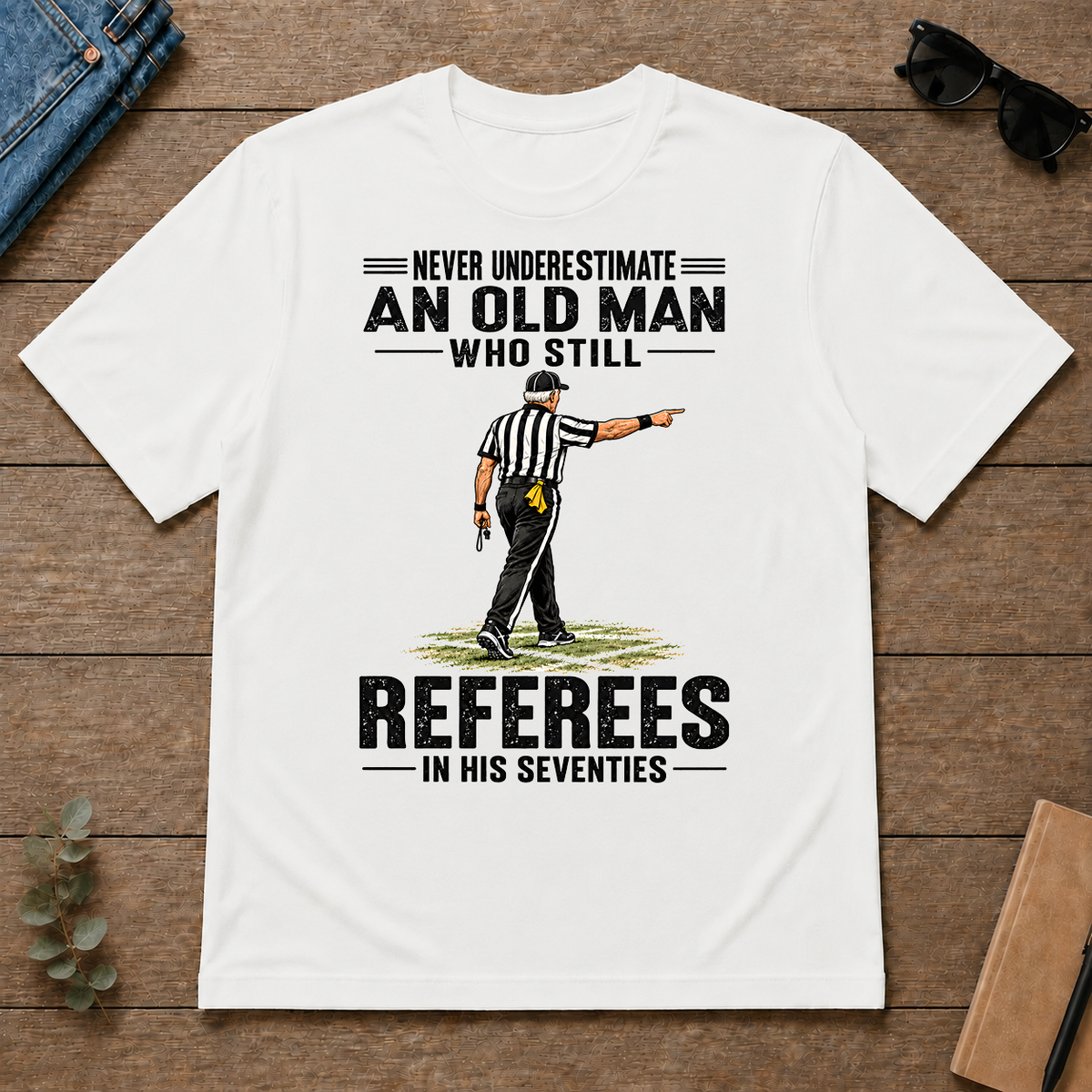 Never Underestimate An Old Man Still Referees In His 70s - white - TS2D-White